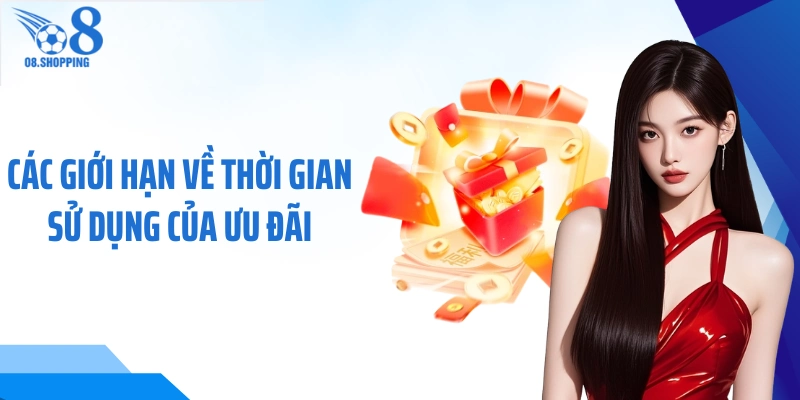 Các giới hạn về thời gian sử dụng của ưu đãi 