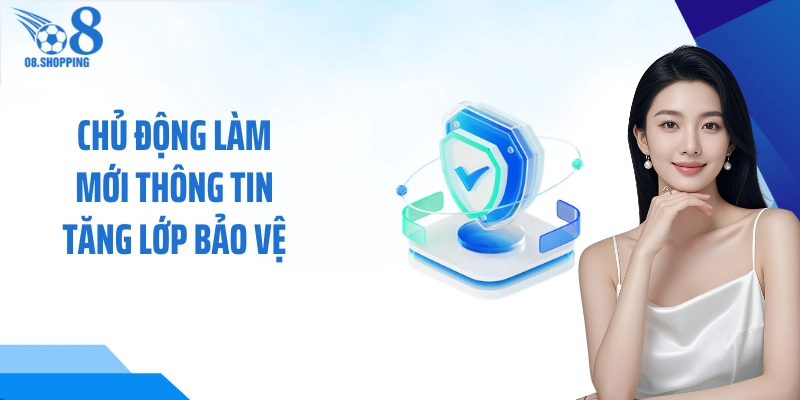 Chủ động làm mới thông tin tăng lớp bảo vệ