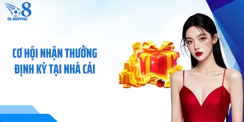 Cơ hội nhận thưởng định kỳ tại nhà cái 