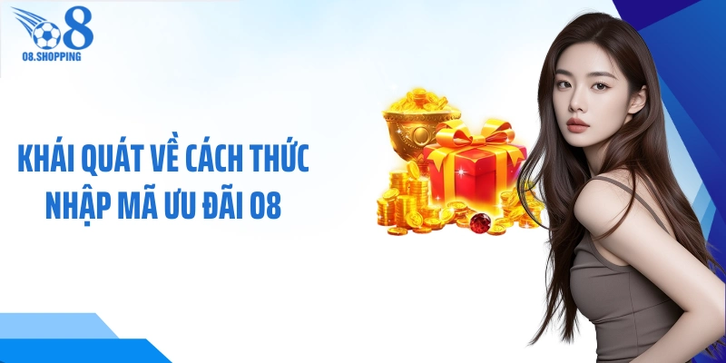 Khái quát về cách thức nhập mã ưu đãi O8