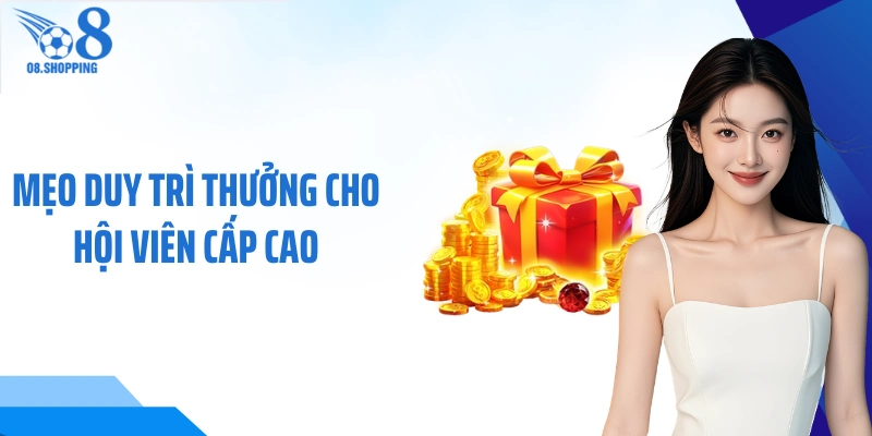 Mẹo duy trì thưởng cho hội viên cấp cao 