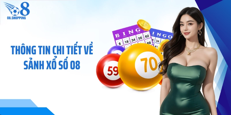 Thông tin chi tiết về sảnh xổ số O8 