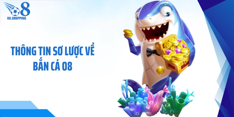 Thông tin sơ lược về bắn cá O8