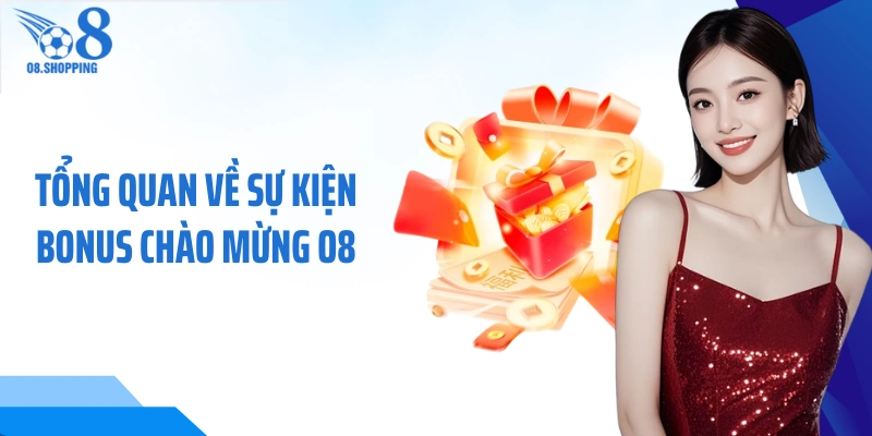 Tổng quan về sự kiện Bonus chào mừng O8